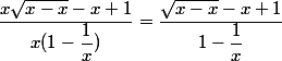\dfrac{x\sqrt{x-x}-x+1}{x(1-\dfrac{1}{x})}=\dfrac{\sqrt{x-x}-x+1}{1-\dfrac{1}{x}}